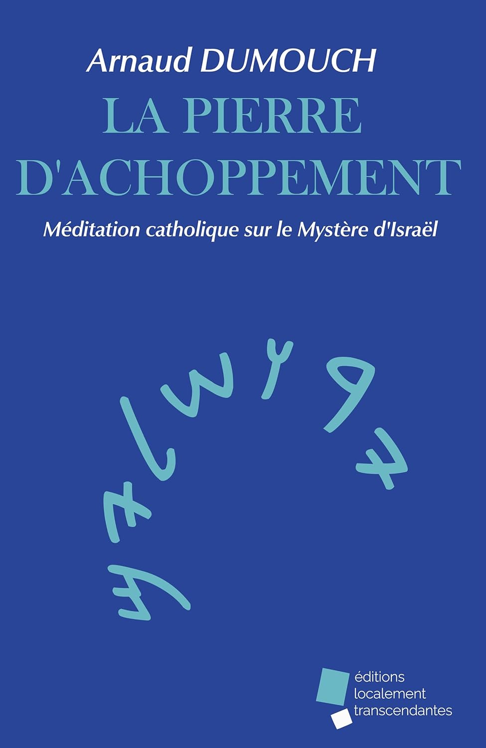 'La pierre d'achoppement': le dernier livre de Arnaud Dumouch